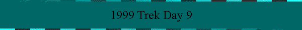 1999 Trek Day 9
