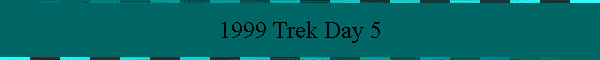 1999 Trek Day 5