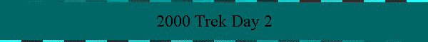 2000 Trek Day 2