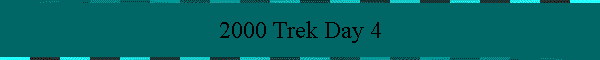 2000 Trek Day 4