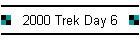 2000 Trek Day 6