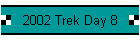 2002 Trek Day 8
