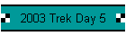 2003 Trek Day 5
